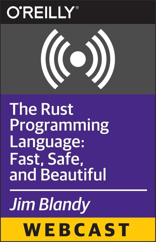 Oreilly - The Rust Programming Language: Fast, Safe, and Beautiful - 9781491925447