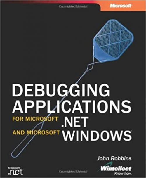  Debugging Applications for Microsoft .NET and Microsoft Windows (2nd Edition) (Developer Reference) 