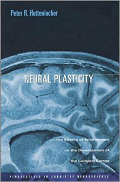  Neural Plasticity: The Effects of Environment on the Development of the Cerebral Cortex (Perspectives in Cognitive Neuroscience) 