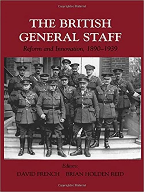  British General Staff: Reform and Innovation (Military History and Policy) 