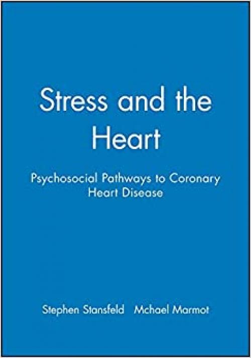  Stress and the Heart: Psychosocial Pathways to Coronary Heart Disease 