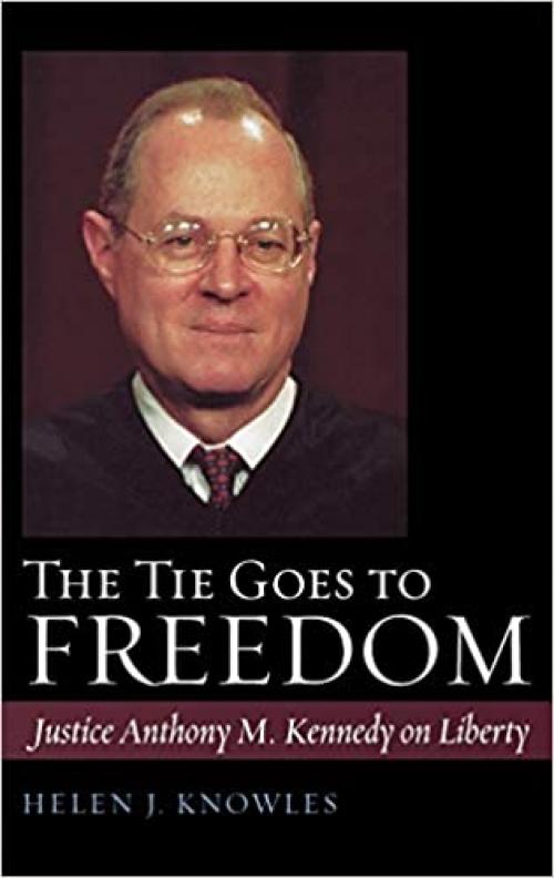  The Tie Goes to Freedom: Justice Anthony M. Kennedy on Liberty 