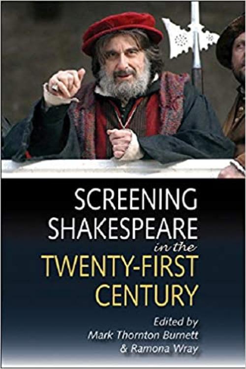  Screening Shakespeare in the Twenty-First Century 