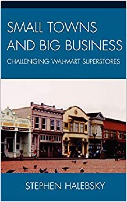  Small Towns and Big Business: Challenging Wal-Mart Superstores 