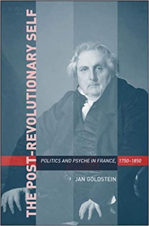  The Post-Revolutionary Self: Politics and Psyche in France, 1750-1850 