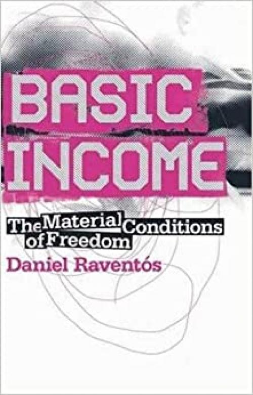  Basic Income: The Material Conditions of Freedom 