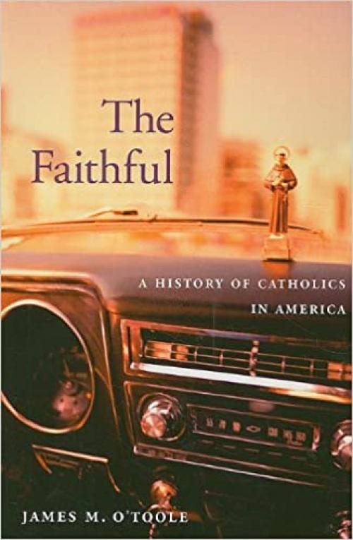  The Faithful: A History of Catholics in America 