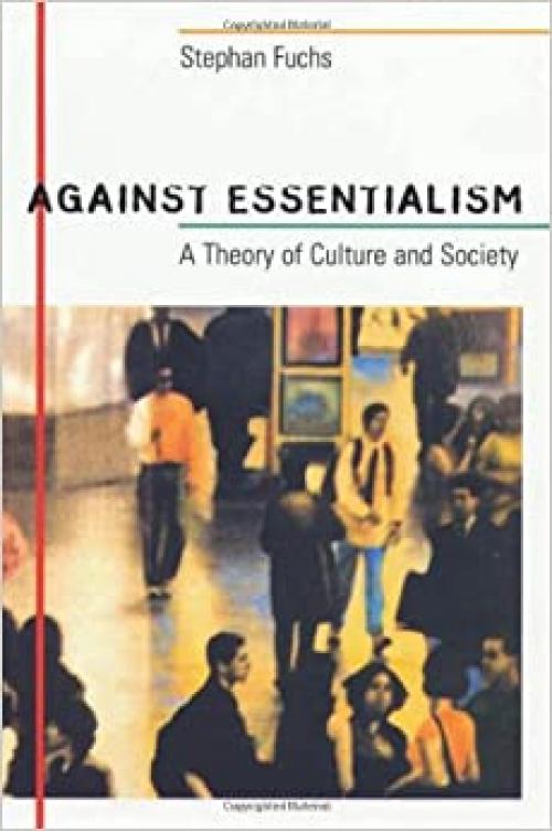  Against Essentialism: A Theory of Culture and Society 