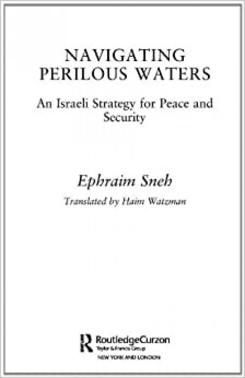  Navigating Perilous Waters: An Israeli Strategy for Peace and Security (Israeli History, Politics and Society) 