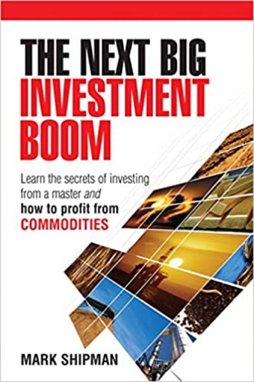  The Next Big Investment Boom: Learn the Secrets of Investing from a Master and How to Profit from Commodities 