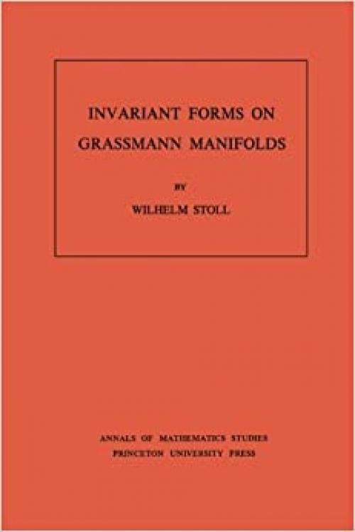  Invariant Forms on Grassmann Manifolds. (AM-89), Volume 89 (Annals of Mathematics Studies, 89) 