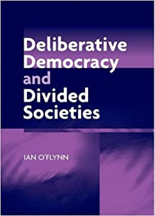  Deliberative Democracy and Divided Societies 