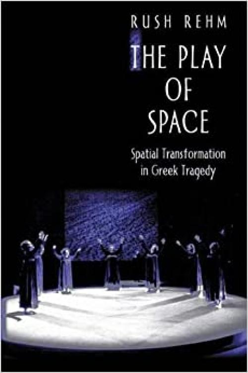  The Play of Space: Spatial Transformation in Greek Tragedy 