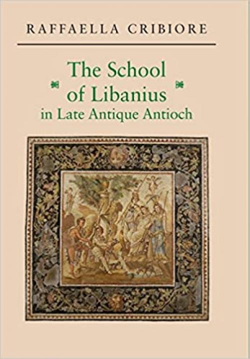  The School of Libanius in Late Antique Antioch 