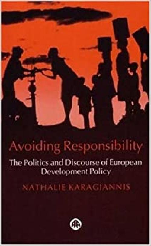  Avoiding Responsibility: The Politics and Discourse of European Development Policy 