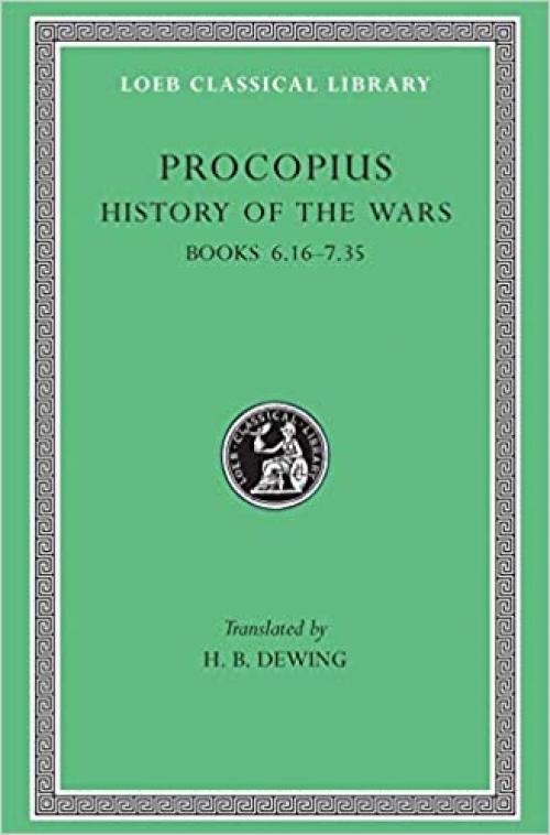  Procopius: History of the Wars, Vol. 4, Books 6.16-7.35: Gothic War (Loeb Classical Library, No. 173) (English and Greek Edition) 