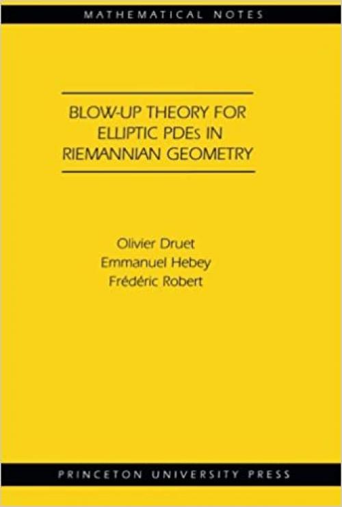  Blow-up Theory for Elliptic PDEs in Riemannian Geometry (MN-45) (Mathematical Notes, 45) 