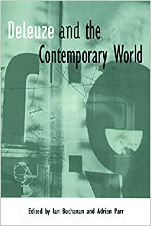  Deleuze and the Contemporary World (Deleuze Connections) 