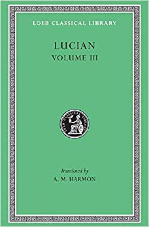  Lucian, III (Loeb Classical Library No. 130) 
