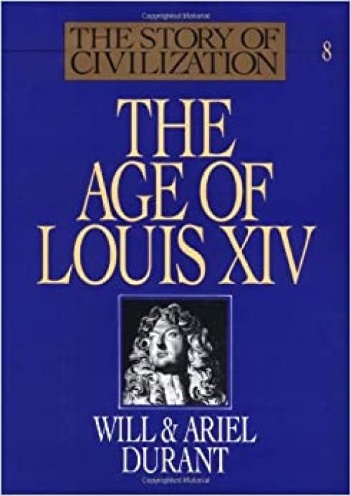  The Age of Louis XIV (The Story of Civilization VIII) 