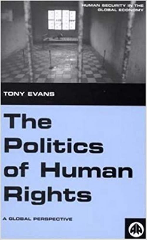  The Politics of Human Rights: A Global Perspective (Human Security in the Global Economy) 