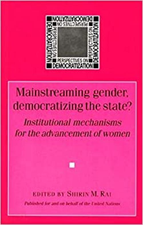  Mainstreaming Gender, Democratizing The State?: Institutional Mechanisms for the Advancement of Women 