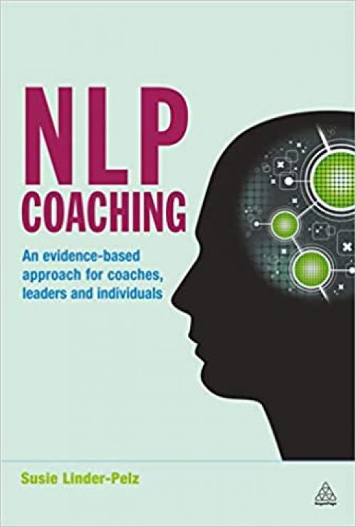  NLP Coaching: An Evidence-Based Approach for Coaches, Leaders and Individuals 