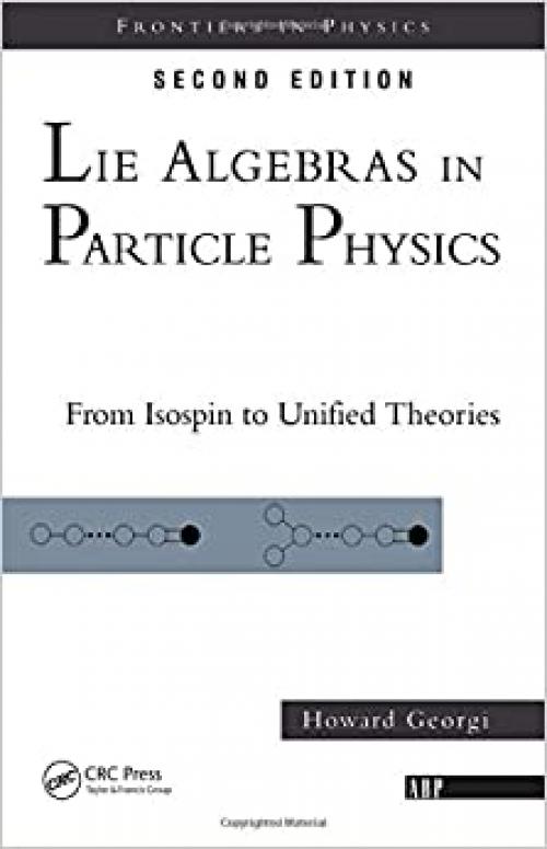  Lie Algebras In Particle Physics: from Isospin To Unified Theories (Frontiers in Physics) 