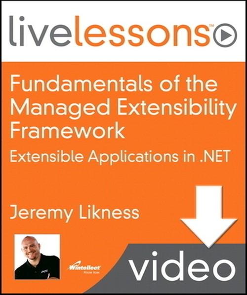 Oreilly - Fundamentals of the Managed Extensibility Framework (MEF): Extensible Applications in .NET (Video Training) - 9780132929400