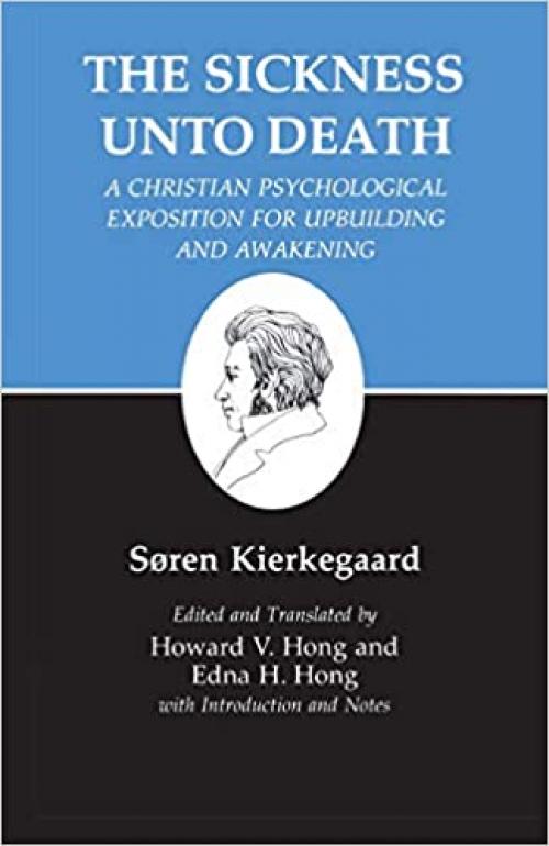  The Sickness Unto Death: A Christian Psychological Exposition For Upbuilding And Awakening (Kierkegaard's Writings, Vol 19) 