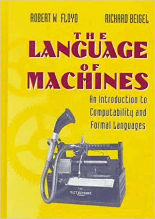  The Language of Machines: An Introduction to Computability and Formal Languages 