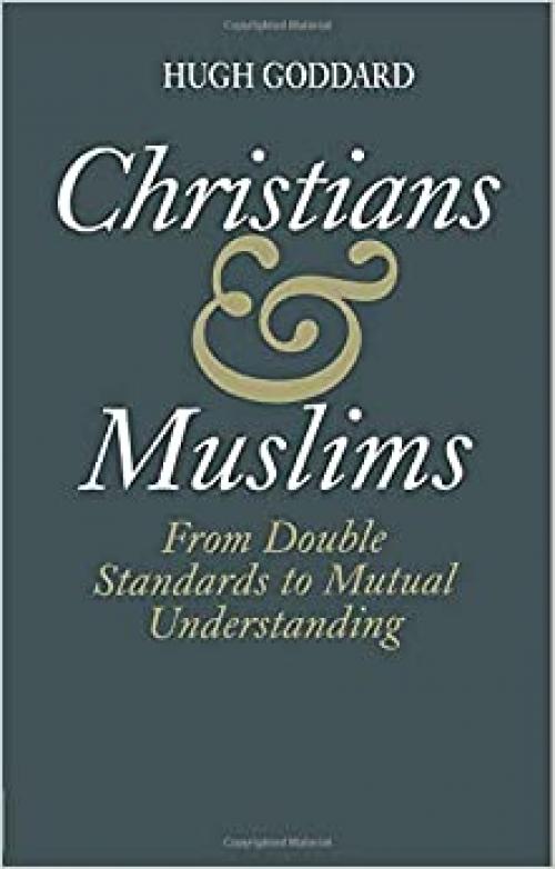  Christians and Muslims: From Double Standards to Mutual Understanding 