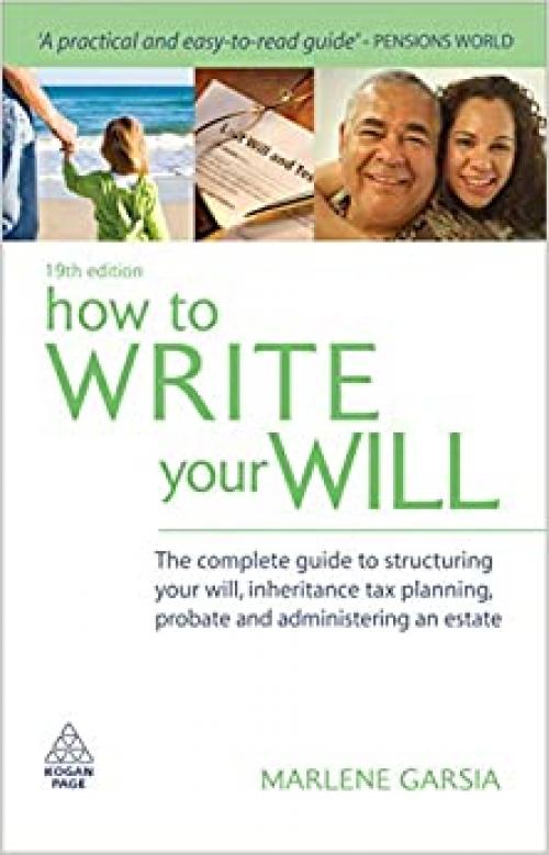  How to Write Your Will: The Complete Guide to Structuring Your Will, Inheritance Tax Planning, Probate and Administering an Estate 