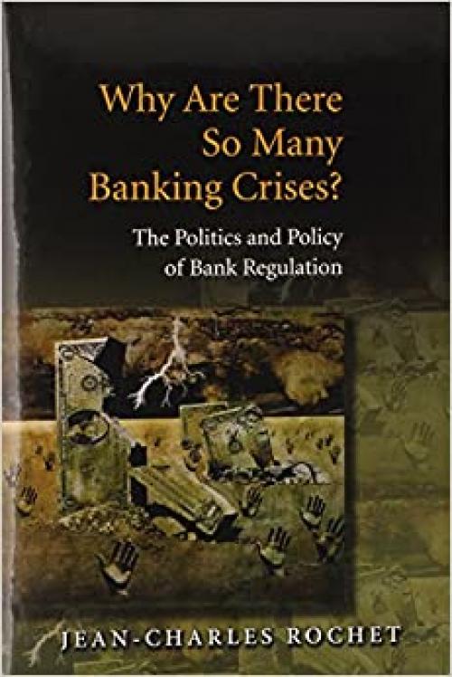  Why Are There So Many Banking Crises?: The Politics and Policy of Bank Regulation 