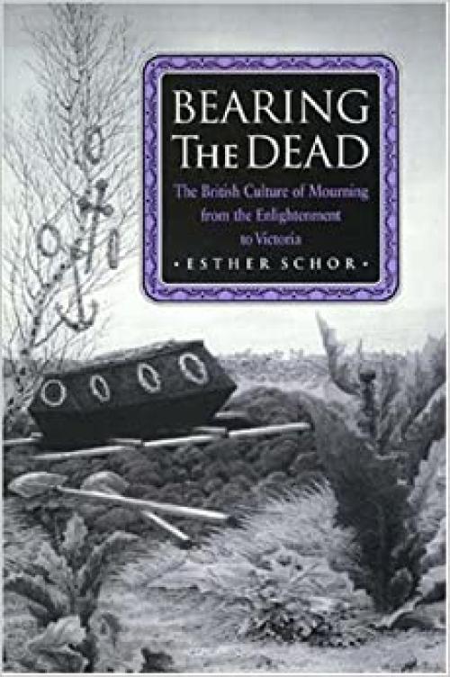  Bearing the Dead: The British Culture of Mourning from the Enlightenment to Victoria 