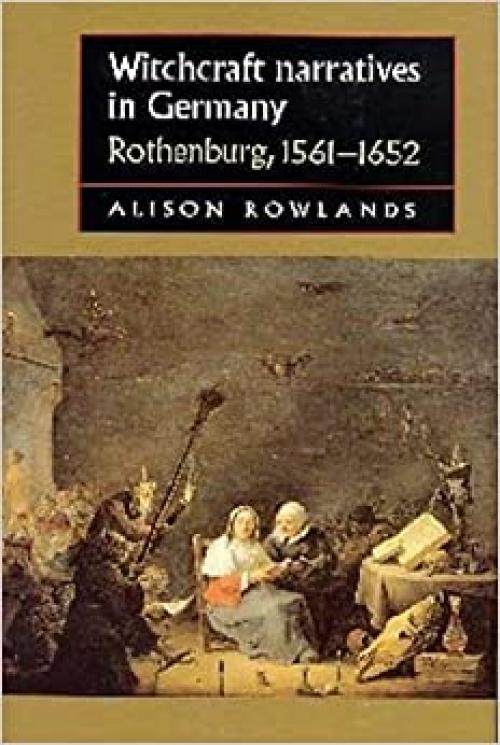  Witchcraft Narratives in Germany: Rothenburg, 1561-1652 