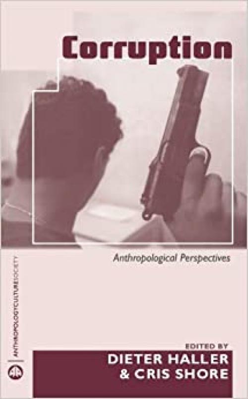  Corruption: Anthropological Perspectives (Anthropology, Culture and Society) 