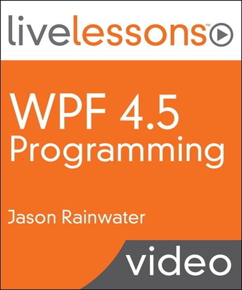 Oreilly - WPF 4.5 Programming LiveLessons (Video Training) - 9780133886337