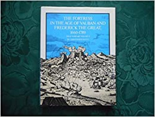  The Fortress in the Age of Vauban and Frederick the Great, 1680-1789 (Siege Warfare, Vol 2) 