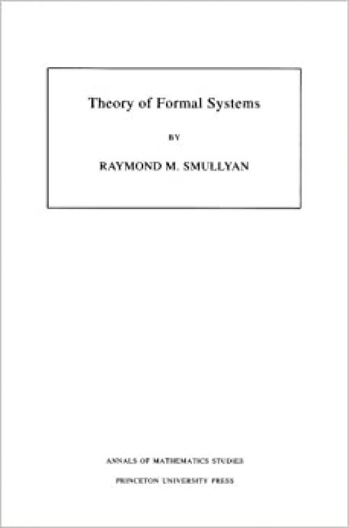  Theory of Formal Systems. (AM-47), Volume 47 (Annals of Mathematics Studies, 47) 