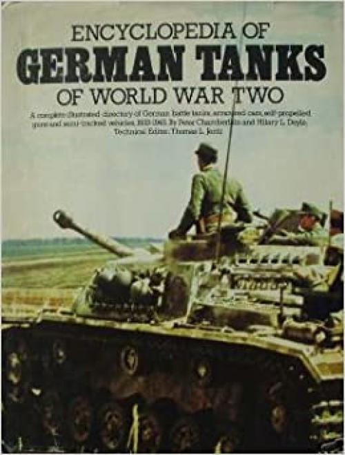  Encyclopedia of German tanks of World War Two: A complete illustrated directory of German battle tanks, armoured cars, self-propelled guns and semi-tracked vehicles, 1933-1945 