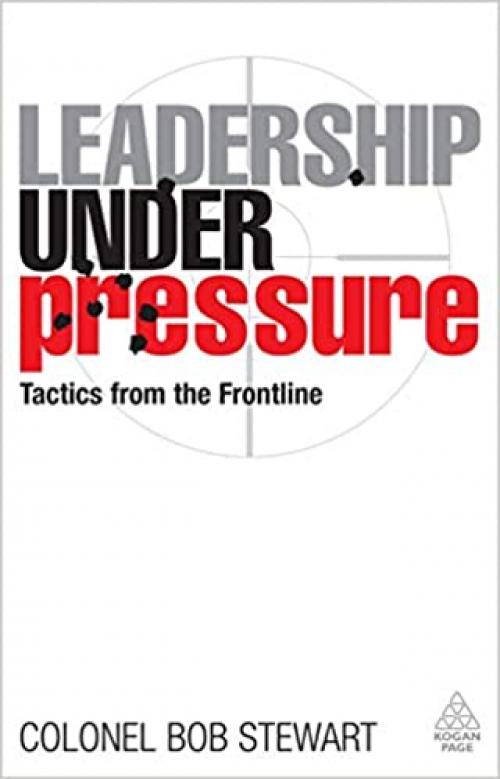  Leadership under Pressure: Tactics from the Frontline 