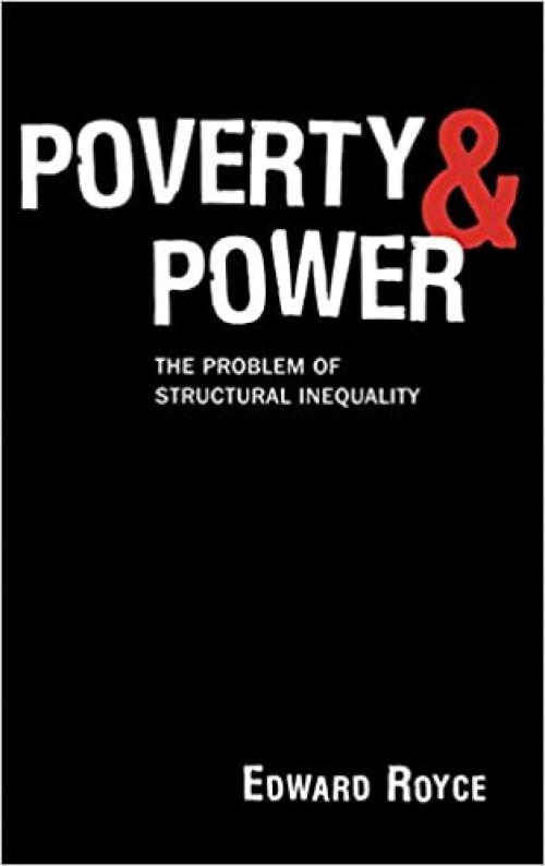  Poverty and Power: The Problem of Structural Inequality 