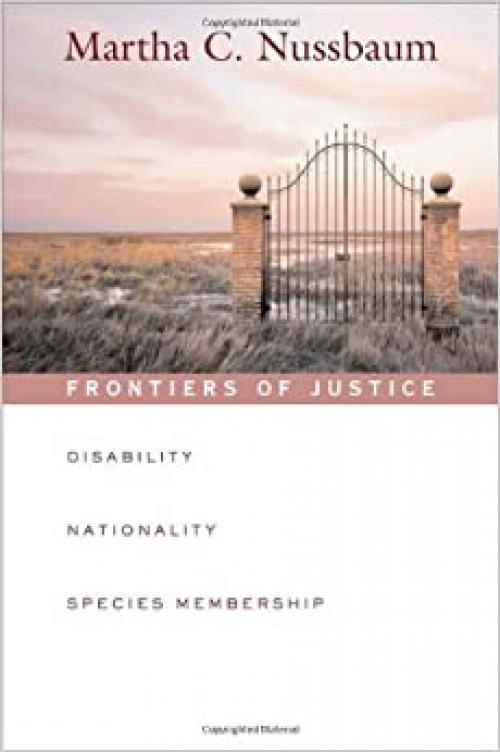  Frontiers of Justice: Disability, Nationality, Species Membership (The Tanner Lectures on Human Values) 