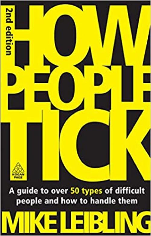  How People Tick: A Guide to Over 50 Types of Difficult People and How to Handle Them 