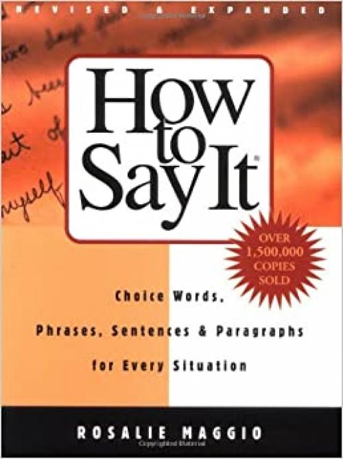  How to Say It: Choice Words, Phrases, Sentences, and Paragraphs for Every Situation, Revised Edition 