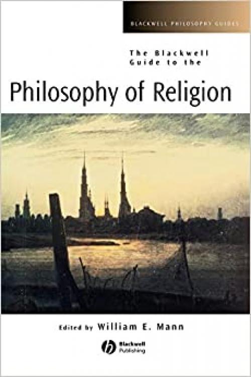  The Blackwell Guide to the Philosophy of Religion (Blackwell Philosophy Guides, Vol. 17) 