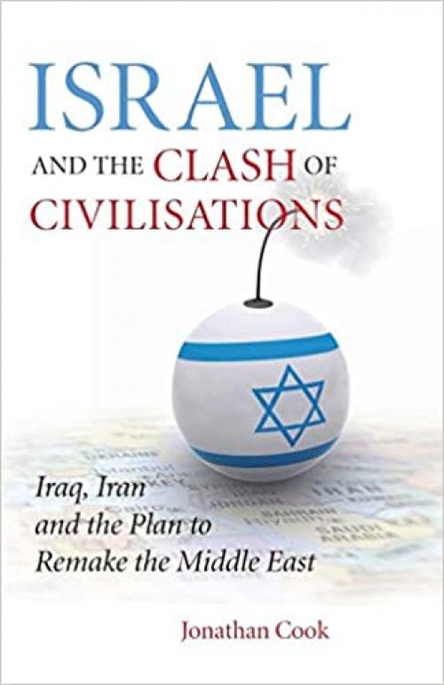  Israel and the Clash of Civilisations: Iraq, Iran and the Plan to Remake the Middle East 