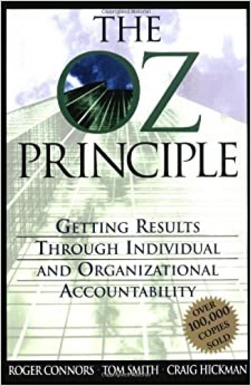  The Oz Principle: Getting Results Through Individual & Organizational Accountability 