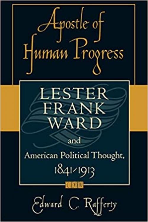  Apostle of Human Progress: Lester Frank Ward and American Political Thought, 1841-1913 (American Intellectual Culture) 